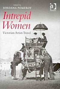 Intrepid Women : Victorian Artists Travel (Hardcover)