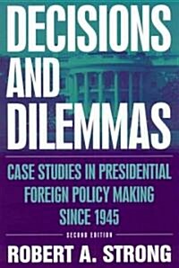 Decisions and Dilemmas : Case Studies in Presidential Foreign Policy Making Since 1945 (Hardcover, 2 ed)