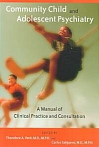 Community Child and Adolescent Psychiatry: A Manual of Clinical Practice and Consultation (Paperback)