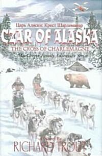 Czar of Alaska: The Cross of Charlemagne (Hardcover)