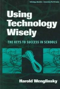 Using technology wisely : the keys to success in schools