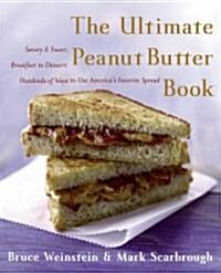 The Ultimate Peanut Butter Book: Savory and Sweet, Breakfast to Dessert, Hundereds of Ways to Use Americas Favorite Spread (Paperback)