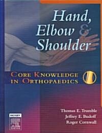 Core Knowledge in Orthopaedics: Hand, Elbow, and Shoulder (Hardcover)