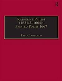 Katherine Philips (1631/2–1664): Printed Poems 1667 : Printed Writings 1641–1700: Series II, Part Three, Volume 2 (Hardcover)