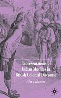 Representations of Indian Muslims in British Colonial Discourse (Hardcover, 2005)