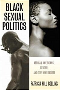 Black Sexual Politics : African Americans, Gender, and the New Racism (Paperback)