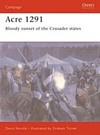 Acre 1291 : Bloody Sunset of the Crusader States (Paperback)