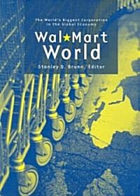 Wal-Mart World : The Worlds Biggest Corporation in the Global Economy (Paperback)