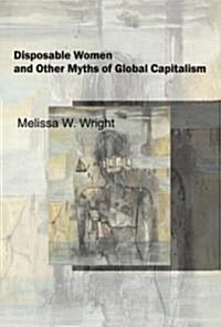 Disposable Women and Other Myths of Global Capitalism (Paperback)