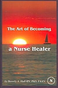 The Art Of Becoming A Nurse Healer (Paperback)
