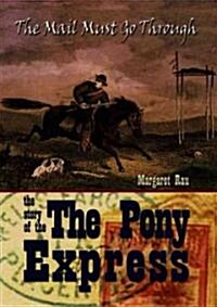 The Mail Must Go Through: The Story of the Pony Express (Library Binding)