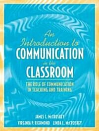 An Introduction to Communication in the Classroom: The Role of Communication in Teaching and Training (Paperback)