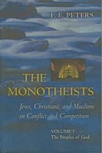 The Monotheists: Jews, Christians, and Muslims in Conflict and Competition, Volume I: The Peoples of God (Paperback)