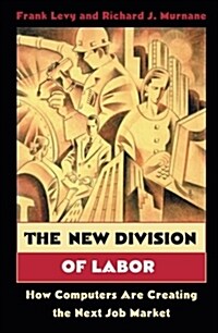 The New Division of Labor: How Computers Are Creating the Next Job Market (Paperback)