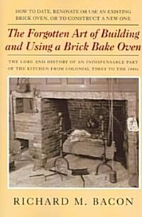 The Forgotten Art of Building and Using a Brick Bake Oven (Paperback)