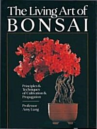 The Living Art of Bonsai: Principles & Techniques of Cultivation & Propagation (Paperback)