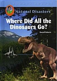 Where Did All the Dinosaurs Go? (Library Binding)