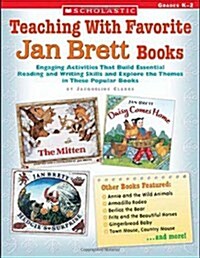 Teaching with Favorite Jan Brett Books: Engaging Activities That Build Essential Reading and Writing Skills and Explore the Themes in These Popular Bo (Paperback)