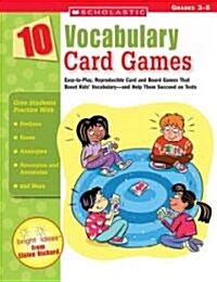 10 Vocabulary Card Games: Easy-To-Play, Reproducible Card and Board Games That Boost Kids Vocabulary-And Help Them Succeed on Tests (Paperback)
