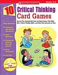 10 Critical Thinking Card Games: Easy-To-Play, Reproducible Card and Board Games That Boost Kids Critical Thinking Skills-And Help Them Succeed on Te (Paperback)