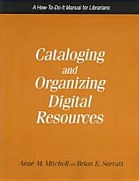 Cataloging and Organizing Digital Resources: A How-To-Do-It Manual for Librarians (Paperback)