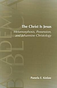 The Christ Is Jesus: Metamorphosis, Possessions, and Johannnine Christology (Paperback)