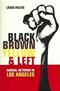 Black, Brown, Yellow, and Left: Radical Activism in Los Angeles Volume 19 (Paperback)