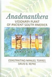 Anadenanthera: Visionary Plant of Ancient South America (Hardcover)