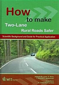 How to Make Two-Lane Rural Roads Safer: Scientific Background and Guide for Practical Application (Hardcover)