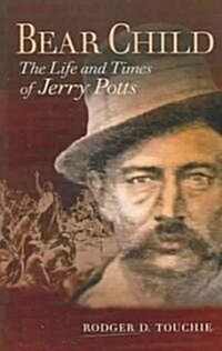 Bear Child: The Life and Times of Jerry Potts (Paperback)