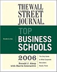 The Wall Street Journal Guide To The Top Business Schools 2006 (Paperback)