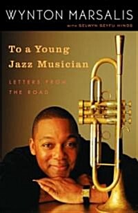 To a Young Jazz Musician: Letters from the Road (Paperback)