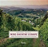 Wine Country Europe: Touring, Tasting, and Buying in the Most Beautiful Wine Regions (Hardcover)