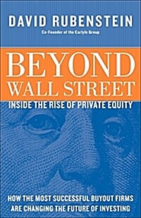 Beyond Wall Street: Inside the Rise of Private Equity (Hardcover)