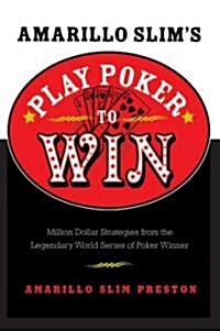 Amarillo Slims Play Poker to Win: Million Dollar Strategies from the Legendary World Series of Poker Winner (Revised) (Paperback, Revised)