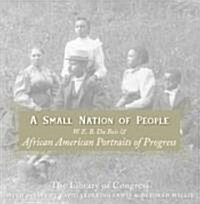 A Small Nation of People: W. E. B. Du Bois and African American Portraits of Progress (Paperback)
