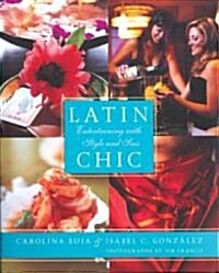Latin Chic: Entertaining with Style and Sass (Hardcover)
