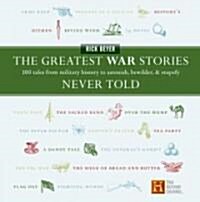 [중고] The Greatest War Stories Never Told: 100 Tales from Military History to Astonish, Bewilder, and Stupefy (Hardcover)