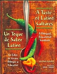 A Taste of Latino Cultures: Un Toque de Sabor Latino: A Bilingual, Educational Cookbook: Un Libro de Cocina Biling? Y Educativo (Paperback)