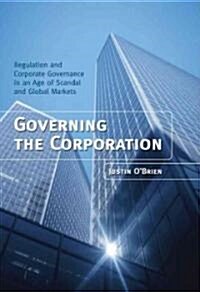 Governing the Corporation: Regulation and Corporate Governance in an Age of Scandal and Global Markets (Hardcover)