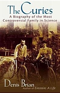 The Curies : A Biography of the Most Controversial Family in Science (Hardcover)