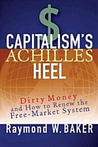 Capitalisms Achilles Heel: Dirty Money and How to Renew the Free-Market System (Hardcover)