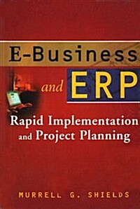 E-Business & Erp: Transforming the Enterprise with E-Business & Erp: Rapid Implenentation and Project Planning Set (Hardcover)