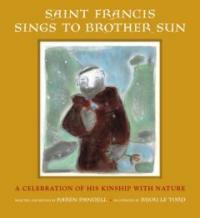 Saint Francis sings to brother sun : a celebration of his kinship with nature 