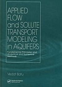 Applied Flow and Solute Transport Modeling in Aquifers: Fundamental Principles and Analytical and Numerical Methods                                    (Hardcover)