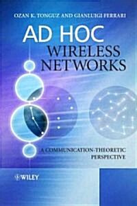 Ad Hoc Wireless Networks: A Communication-Theoretic Perspective (Hardcover)