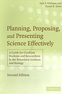 Planning, Proposing, and Presenting Science Effectively : A Guide for Graduate Students and Researchers in the Behavioral Sciences and Biology (Paperback, 2 Revised edition)