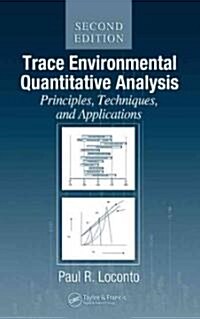 Trace Environmental Quantitative Analysis: Principles, Techniques and Applications, Second Edition (Hardcover, 2)