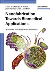 [중고] Nanofabrication Towards Biomedical Applications: Techniques, Tools, Applications, and Impact (Hardcover)