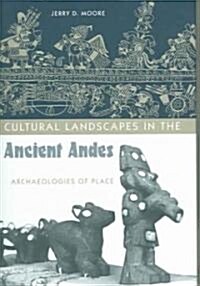 Cultural Landscapes in the Ancient Andes: Archaeologies of Place (Hardcover)